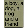 A Boy, a Dog, a Frog, and a Friend door Mercer Mayer