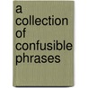 A Collection Of Confusible Phrases door Yuri Dolgopolov