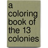 A Coloring Book of the 13 Colonies door Harry Knill