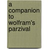 A Companion To Wolfram's  Parzival door Will Hasty