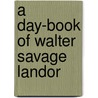 A Day-Book Of Walter Savage Landor door Walter Savage Landon
