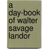 A Day-Book Of Walter Savage Landor by Walter Savage Landon