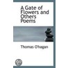 A Gate Of Flowers And Others Poems door Thomas O'Hagan
