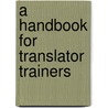 A Handbook For Translator Trainers door Dorothy Kelly