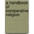 A Handbook Of Comparative Religion