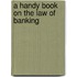 A Handy Book On The Law Of Banking