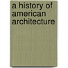 A History Of American Architecture door Mark Gelernter