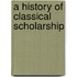 A History Of Classical Scholarship