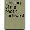 A History Of The Pacific Northwest door Joseph Schafer