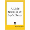 A Little Norsk Or Ol' Pap's Flaxen by Hamlin Garland