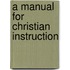 A Manual For Christian Instruction