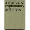 A Manual Of Explanatory Arithmetic door Edward Hughes