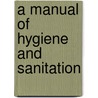 A Manual Of Hygiene And Sanitation by Seneca Egbert