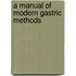 A Manual Of Modern Gastric Methods