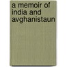 A Memoir Of India And Avghanistaun by Josiah Harlan