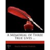 A Memorial Of Three True Lives ... door Ralph Moore Harper