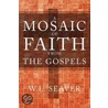 A Mosaic Of Faith From The Gospels by W.L. Seaver