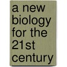 A New Biology For The 21st Century door Subcommittee National Research Council