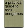 A Practical Guide To Rook Endgames door Nikolay Minev