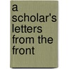 A Scholar's Letters From The Front door Stephen H. 1893-1916 Hewett