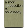 A Short Introduction To Philosophy by Robert G. Olson