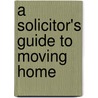 A Solicitor's Guide To Moving Home by Andrew Milne