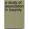 A Study Of Association In Insanity by Aaron Joshua Rosanoff