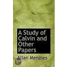 A Study Of Calvin And Other Papers by Allan Menzies