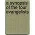 A Synopsis Of The Four Evangelists