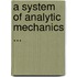 A System Of Analytic Mechanics ...