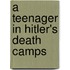 A Teenager in Hitler's Death Camps