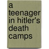A Teenager in Hitler's Death Camps door Magnus Henrekson