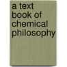 A Text Book Of Chemical Philosophy door Jacob Green