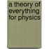 A Theory of Everything for Physics