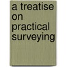 A Treatise On Practical Surveying door Robert Gibson
