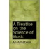 A Treatise On The Science Of Music