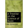 A Treatise On The Science Of Music door An Amateur