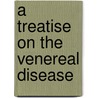 A Treatise On The Venereal Disease door John Hunter