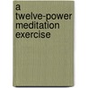 A Twelve-Power Meditation Exercise door Charles Roth