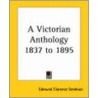 A Victorian Anthology 1837 To 1895 by Unknown