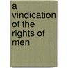 A Vindication Of The Rights Of Men door Mary Wollstonecraft
