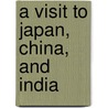 A Visit To Japan, China, And India by Robert Nicholas Fowler