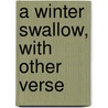 A Winter Swallow, With Other Verse by Edith Matilda Thomas