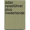 Adac Reiseführer Plus Niederlande by Alexander Jürgens