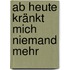 Ab heute kränkt mich niemand mehr