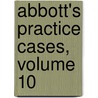 Abbott's Practice Cases, Volume 10 door Benjamin Vaughan Abbott