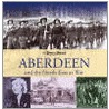 Aberdeen And The North East At War by Bernard Bale