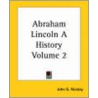Abraham Lincoln A History Volume 2 by John G. Nicolay