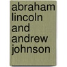 Abraham Lincoln And Andrew Johnson by William Osborn Stoddard