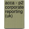 Acca - P2 Corporate Reporting (Uk) door Bpp Learning Media